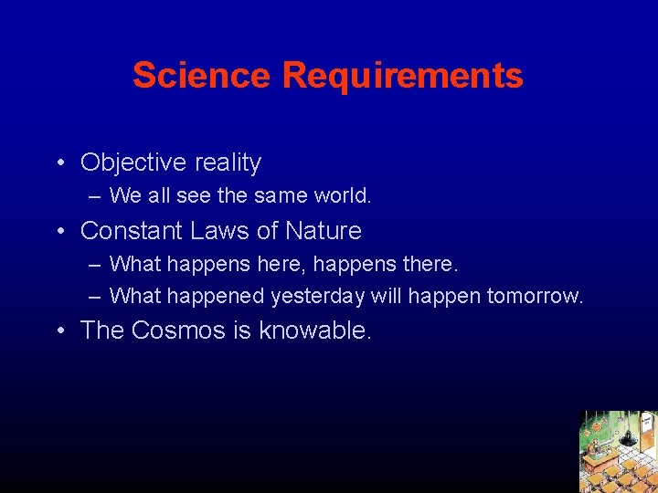 Science Requirements • Objective reality – We all see the same world. • Constant