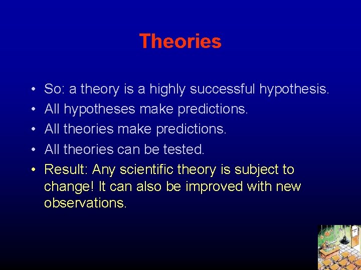 Theories • • • So: a theory is a highly successful hypothesis. All hypotheses