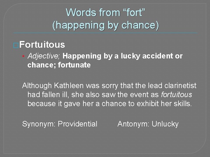 Words from “fort” (happening by chance) �Fortuitous • Adjective; Happening by a lucky accident