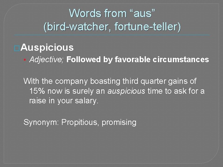 Words from “aus” (bird-watcher, fortune-teller) �Auspicious • Adjective; Followed by favorable circumstances With the