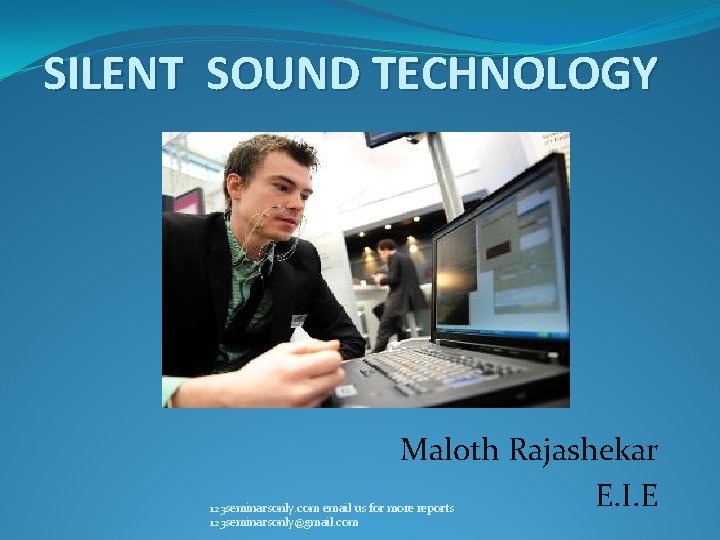 SILENT SOUND TECHNOLOGY Maloth Rajashekar E. I. E 123 seminarsonly. com email us for SILENT SOUND TECHNOLOGY Maloth Rajashekar E. I. E 123 seminarsonly. com email us for