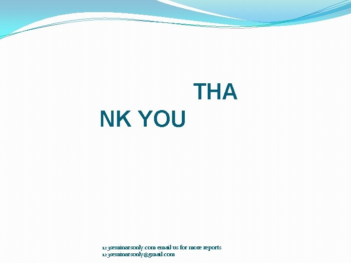 THA NK YOU 123 seminarsonly. com email us for more reports 123 seminarsonly@gmail. com THA NK YOU 123 seminarsonly. com email us for more reports 123 seminarsonly@gmail. com