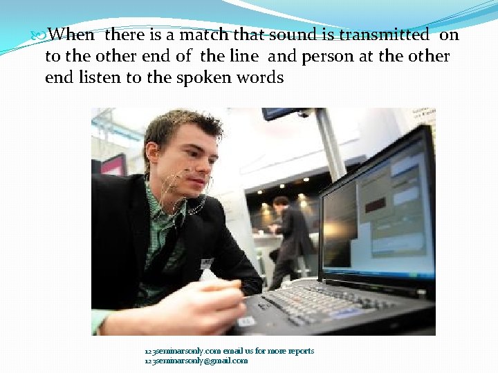 When there is a match that sound is transmitted on to the other When there is a match that sound is transmitted on to the other
