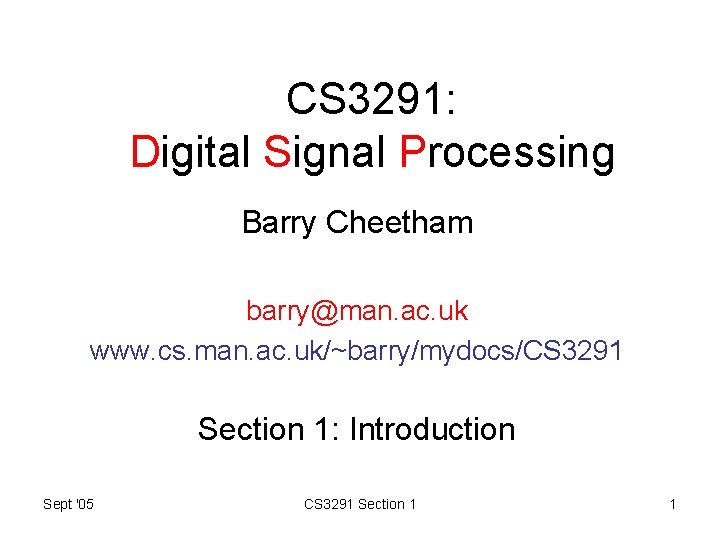 CS 3291: Digital Signal Processing Barry Cheetham barry@man. ac. uk www. cs. man. ac.