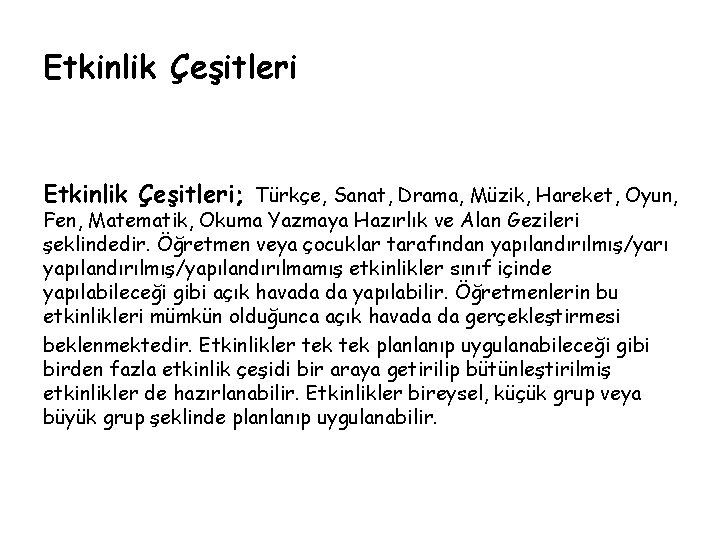 Etkinlik Çeşitleri; Türkçe, Sanat, Drama, Müzik, Hareket, Oyun, Fen, Matematik, Okuma Yazmaya Hazırlık ve