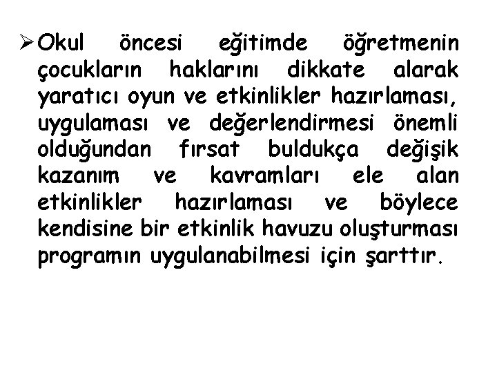 Ø Okul öncesi eğitimde öğretmenin çocukların haklarını dikkate alarak yaratıcı oyun ve etkinlikler hazırlaması,