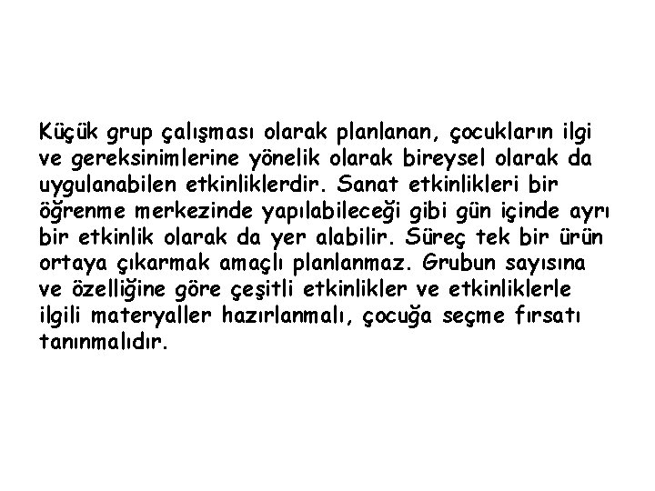 Küçük grup çalışması olarak planlanan, çocukların ilgi ve gereksinimlerine yönelik olarak bireysel olarak da