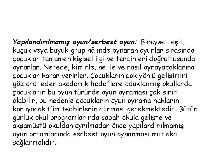 Yapılandırılmamış oyun/serbest oyun: Bireysel, eşli, küçük veya büyük grup hâlinde oynanan oyunlar sırasında çocuklar