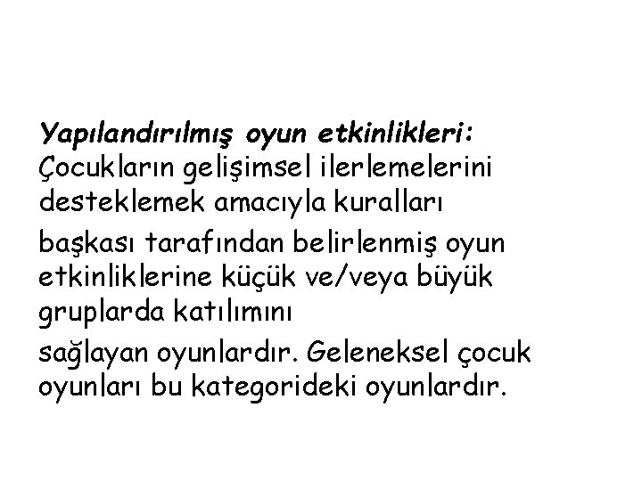 Yapılandırılmış oyun etkinlikleri: Çocukların gelişimsel ilerlemelerini desteklemek amacıyla kuralları başkası tarafından belirlenmiş oyun etkinliklerine