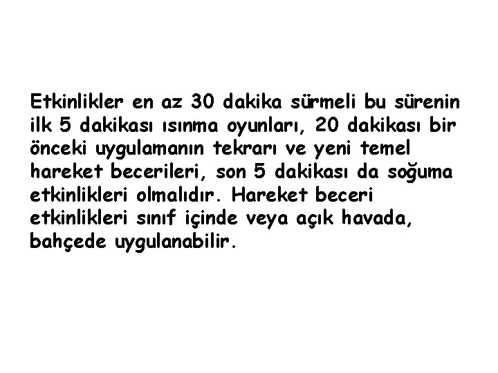 Etkinlikler en az 30 dakika sürmeli bu sürenin ilk 5 dakikası ısınma oyunları, 20