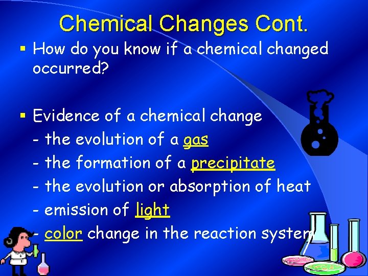 Chemical Changes Cont. § How do you know if a chemical changed occurred? §