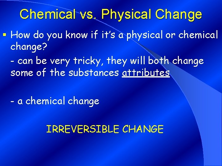 Chemical vs. Physical Change § How do you know if it’s a physical or