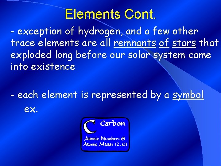 Elements Cont. - exception of hydrogen, and a few other trace elements are all