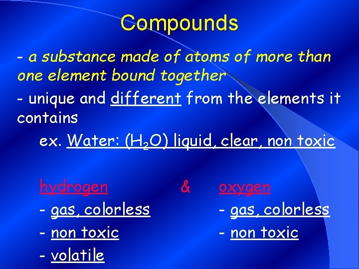 Compounds - a substance made of atoms of more than one element bound together