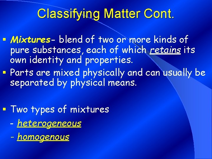 Classifying Matter Cont. § Mixtures- blend of two or more kinds of pure substances,
