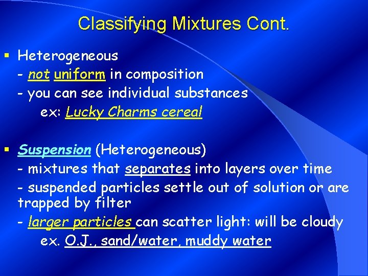 Classifying Mixtures Cont. § Heterogeneous - not uniform in composition - you can see