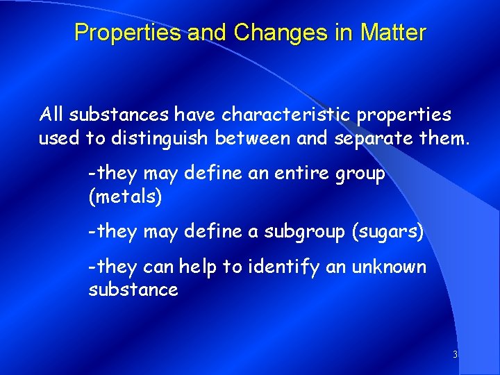 Properties and Changes in Matter All substances have characteristic properties used to distinguish between