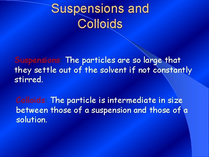 Suspensions and Colloids Suspensions: The particles are so large that they settle out of