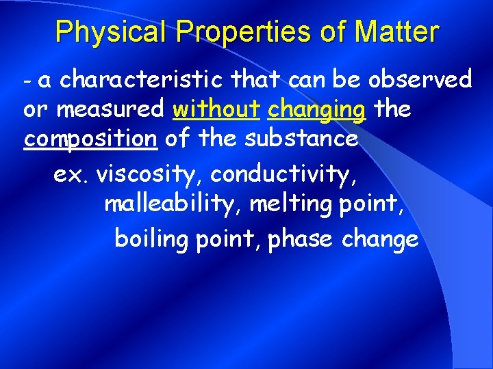 Physical Properties of Matter - a characteristic that can be observed or measured without