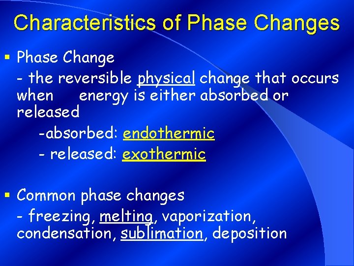 Characteristics of Phase Changes § Phase Change - the reversible physical change that occurs
