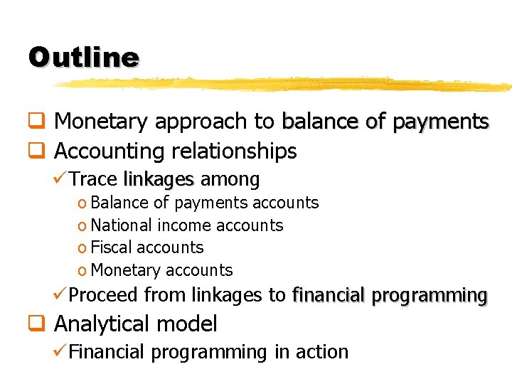 Outline q Monetary approach to balance of payments q Accounting relationships üTrace linkages among