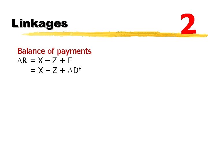 Linkages Balance of payments R = X – Z + F = X –