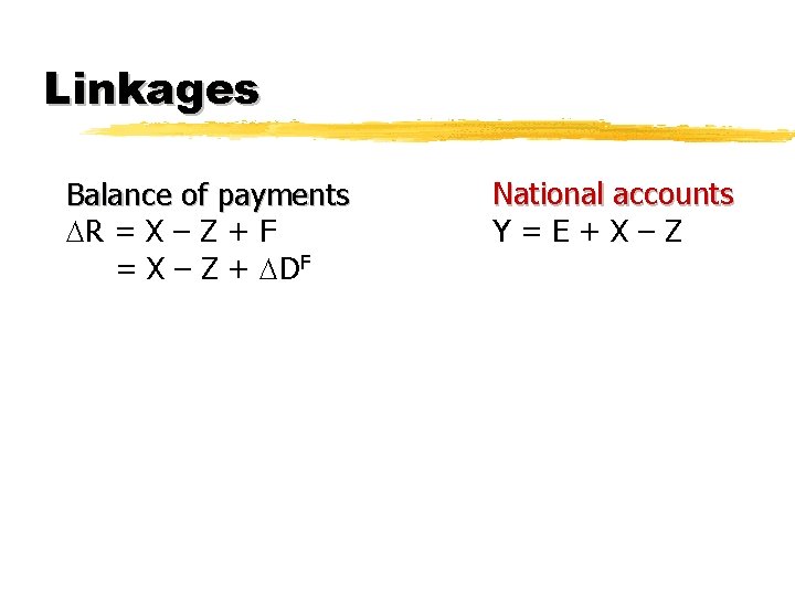 Linkages Balance of payments R = X – Z + F = X –