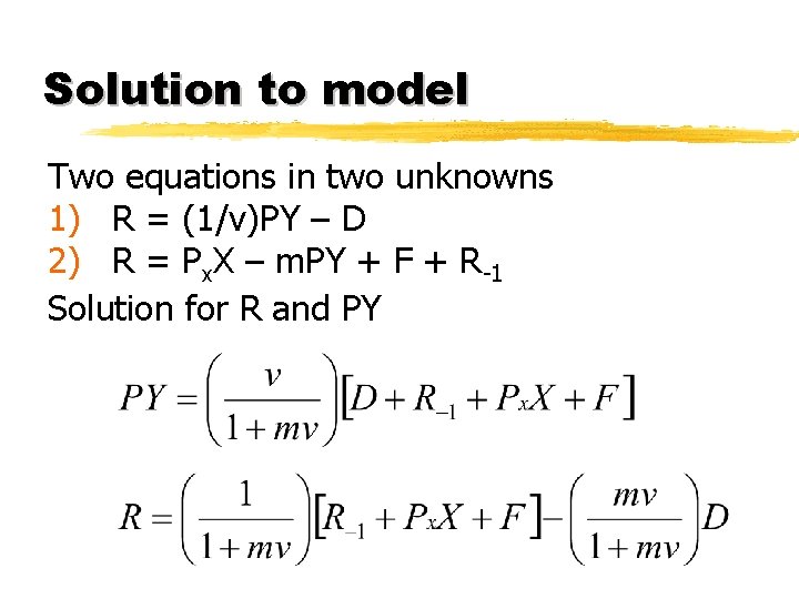 Solution to model Two equations in two unknowns 1) R = (1/v)PY – D