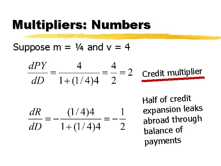 Multipliers: Numbers Suppose m = ¼ and v = 4 Credit multiplier Half of