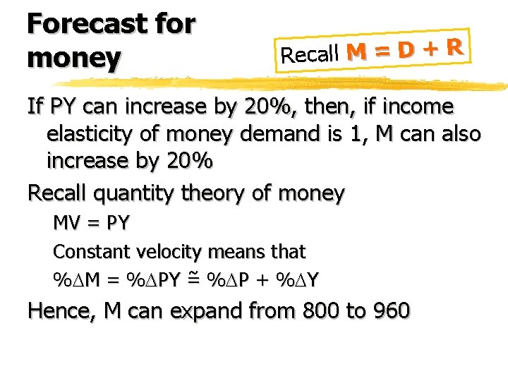 Forecast for money Recall M = D + R If PY can increase by