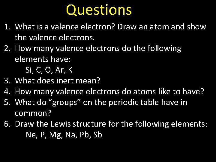 Questions 1. What is a valence electron? Draw an atom and show the valence