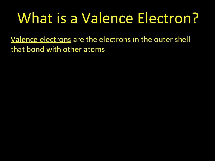What is a Valence Electron? Valence electrons are the electrons in the outer shell