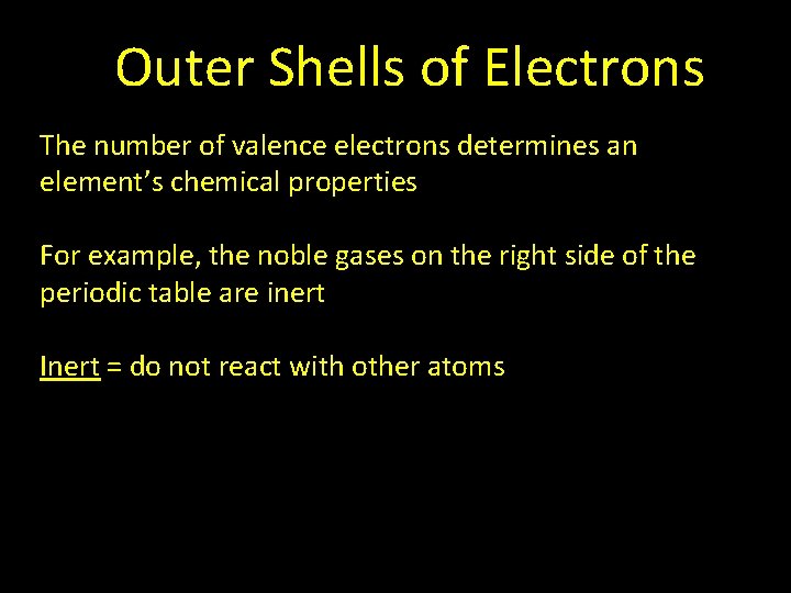 Outer Shells of Electrons The number of valence electrons determines an element’s chemical properties