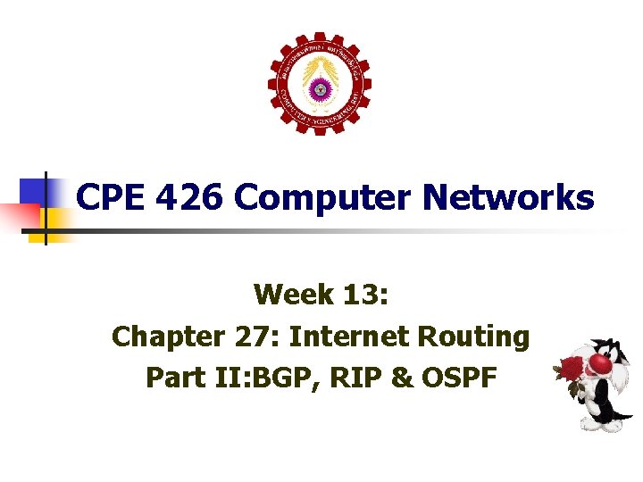 CPE 426 Computer Networks Week 13: Chapter 27: Internet Routing Part II: BGP, RIP