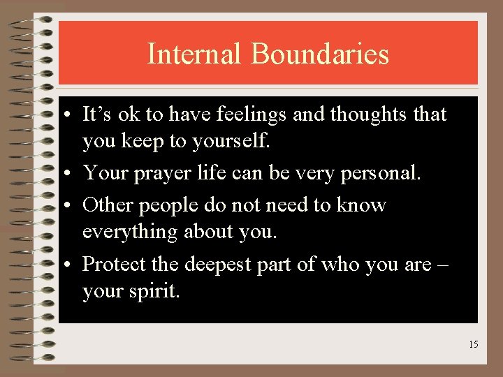 Internal Boundaries • It’s ok to have feelings and thoughts that you keep to