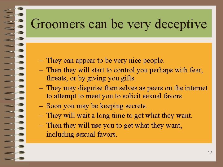 Groomers can be very deceptive – They can appear to be very nice people.