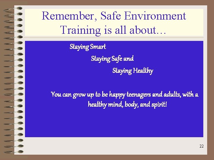 Remember, Safe Environment Training is all about… Staying Smart Staying Safe and Staying Healthy