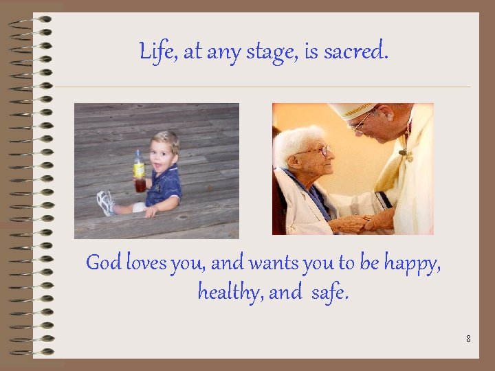 Life, at any stage, is sacred. God loves you, and wants you to be