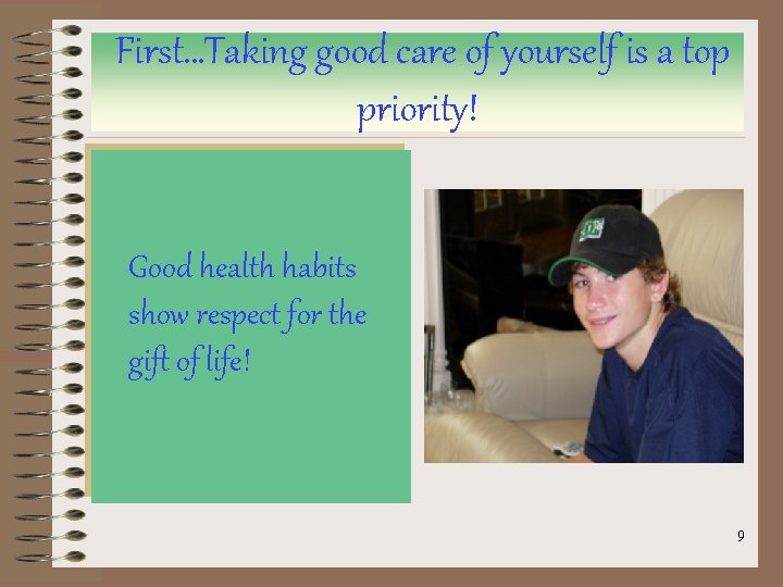 First…Taking good care of yourself is a top priority! Good health habits show respect