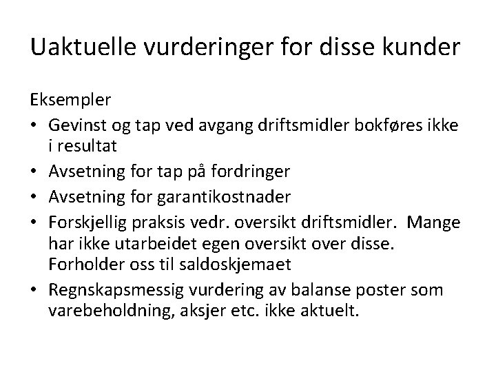 Uaktuelle vurderinger for disse kunder Eksempler • Gevinst og tap ved avgang driftsmidler bokføres