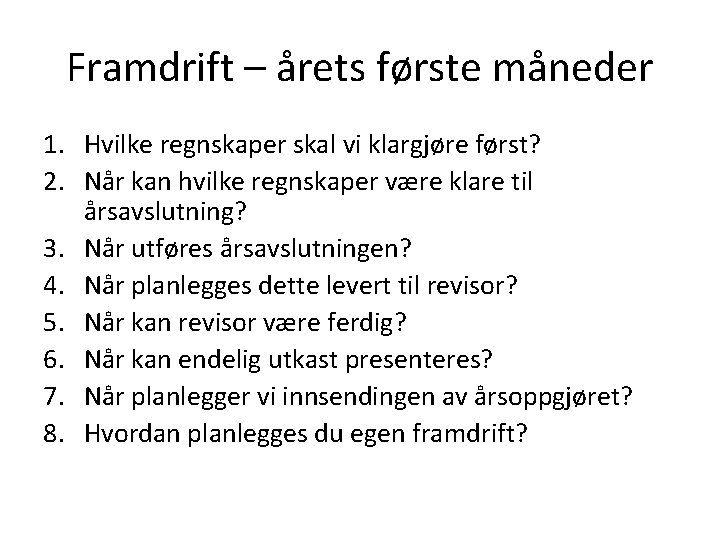 Framdrift – årets første måneder 1. Hvilke regnskaper skal vi klargjøre først? 2. Når