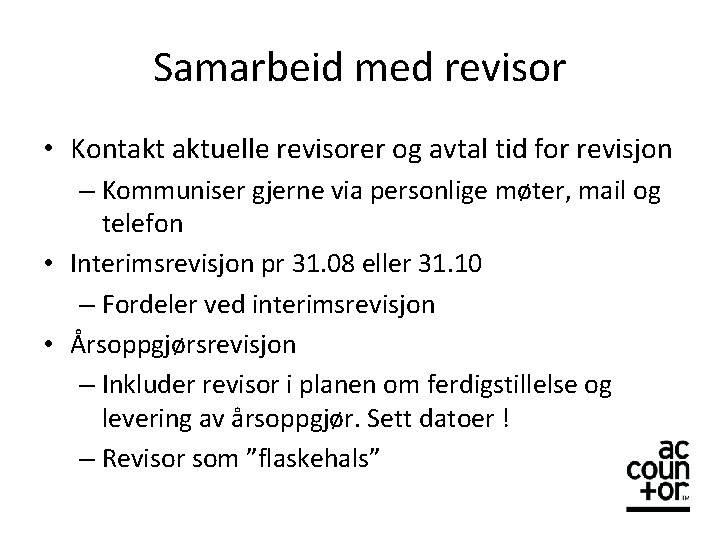 Samarbeid med revisor • Kontakt aktuelle revisorer og avtal tid for revisjon – Kommuniser