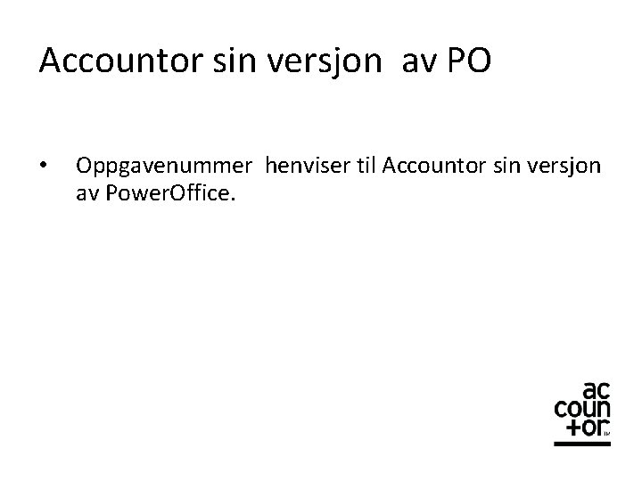 Accountor sin versjon av PO • Oppgavenummer henviser til Accountor sin versjon av Power.