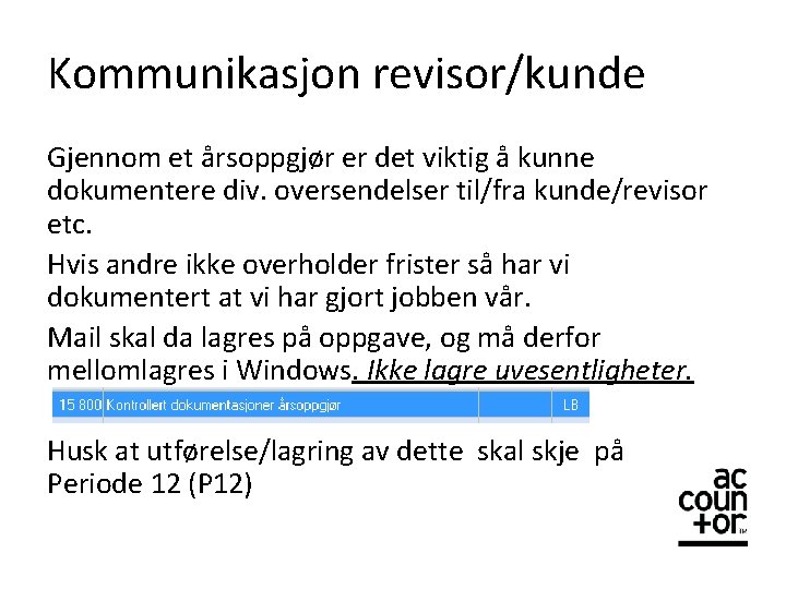 Kommunikasjon revisor/kunde Gjennom et årsoppgjør er det viktig å kunne dokumentere div. oversendelser til/fra