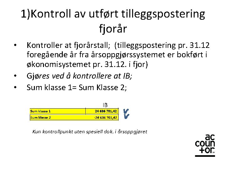 1)Kontroll av utført tilleggspostering fjorår • • • Kontroller at fjorårstall; (tilleggspostering pr. 31.