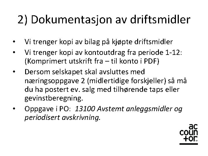 2) Dokumentasjon av driftsmidler • • Vi trenger kopi av bilag på kjøpte driftsmidler