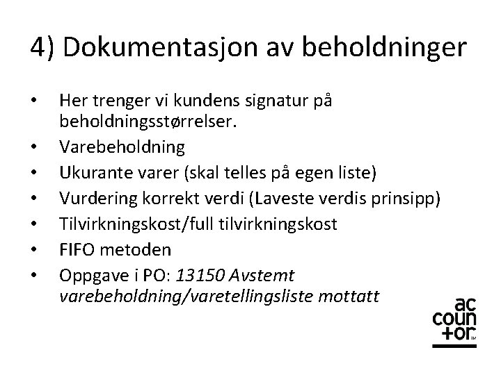 4) Dokumentasjon av beholdninger • • Her trenger vi kundens signatur på beholdningsstørrelser. Varebeholdning