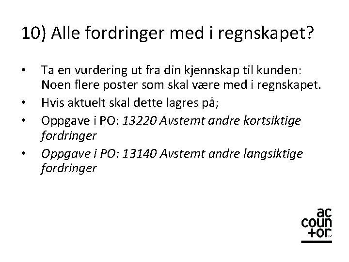 10) Alle fordringer med i regnskapet? • • Ta en vurdering ut fra din