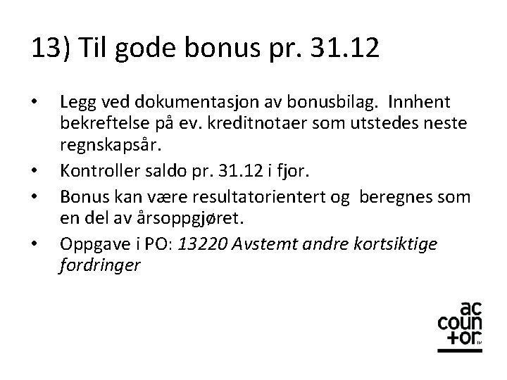 13) Til gode bonus pr. 31. 12 • • Legg ved dokumentasjon av bonusbilag.