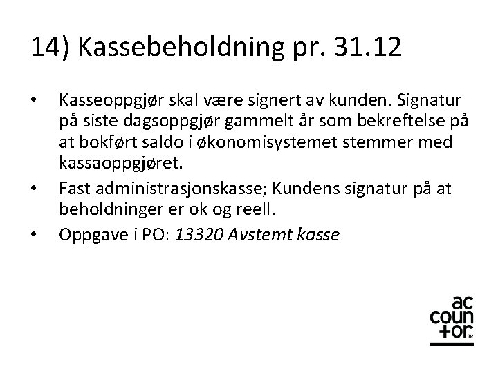 14) Kassebeholdning pr. 31. 12 • • • Kasseoppgjør skal være signert av kunden.